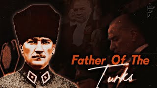 Father Of The Turks  Atatürk Edit [upl. by Ochs]