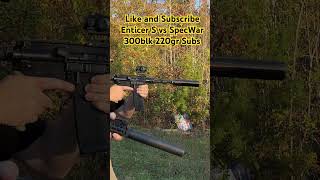 Enticer s vs SpecWar 300blk subs shorts [upl. by Blaine]