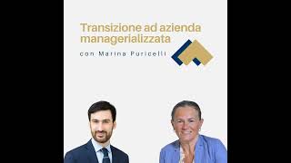 037  Transizione ad azienda managerializzata con Marina Puricelli [upl. by Devinne]