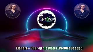 Elandre  Vuur op die Water Cre8tro Bootleg [upl. by Mulligan]