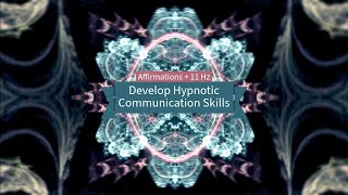 Develop Hypnotic Communication Skills Affirmations  11 Hz [upl. by Bigford]