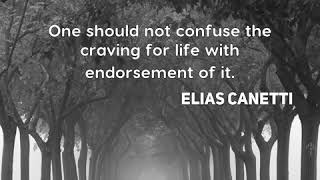 Elias Canetti One should not confuse the craving for life with endorsement of it [upl. by Ettennej]