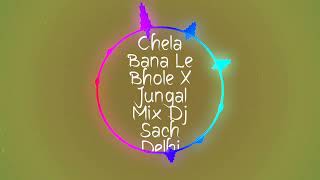 CHELA BANA LE NE BHOLE X JUNGAL MIX BHOLA SPECIAL SONG REMIX BY DJ SACH DELHI [upl. by Odrick]