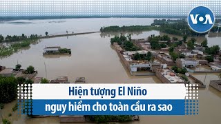 Hiện tượng El Niño nguy hiểm cho toàn cầu ra sao  VOA Tiếng Việt [upl. by Sikko528]