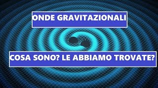 Onde Gravitazionali  Cosa Sono Le Abbiamo Trovate [upl. by Chouest]