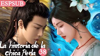 【Sub Español】EP38🥰 La Historia de la Chica Perla  Zhao Lusi  Liu Yuning [upl. by Stoat]