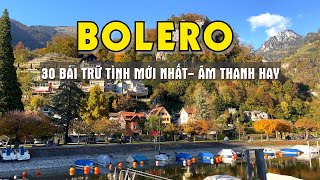 30 BÀI BOLERO TRỮ TÌNH MỚI NHẤT ÂM THANH CỰC HAY  MỞ LOA THẬT TO NGHE ĐÃ LỖ TAI [upl. by Adiv]