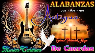 Alabanzas Musica Cristiana Antiguas Pero Bonitas Con letra Para Cantar🙌Guitarra Pentecostal Alegre [upl. by Lynn731]