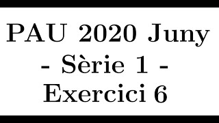 Selectivitat Matemàtiques CCSS Juny 2020 Sèrie 1  Exercici 6 [upl. by Chip]