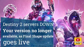 Destiny 2 servers DOWN  Your version no longer available as Final Shape update goes live [upl. by Aikim]