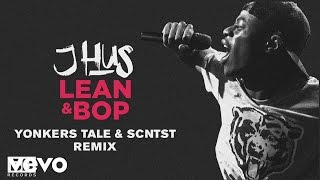 J Hus  Lean amp Bop Yonkers Tale and SCNTST Remix Audio [upl. by Rotman351]