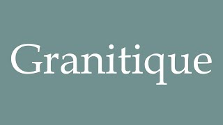 How to Pronounce Granitique Granitic Correctly in French [upl. by Kayle822]