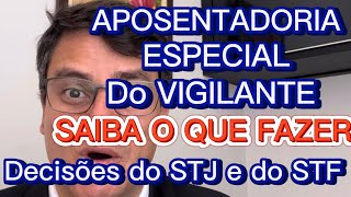 APOSENTADORIA ESPECIAL DO VIGILANTE DECISÕES DO STJ E STF SAIBA O QUE FAZER [upl. by Nnayd687]