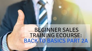 Beginner Sales Training eCourse Back to Basics Part 2A [upl. by Leeann]