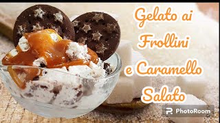 Gelato ai Frollini con Salsa al Caramello Salato  Ricetta BUONISSIMA  ice cream recipe [upl. by Analaj]