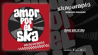 SKAPARAPID quotAmor Por El Skaquot feat Out Of Control Army Audiosingle [upl. by Ahsena408]