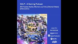 GALP 121 Konnosuke Vs Tenko w Chlo Otome Kitten Touken Ranbu Warriors Discussion [upl. by Adne]