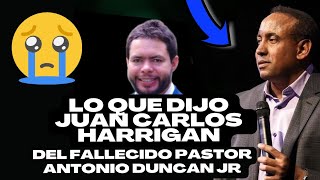 Lo que dijo Juan Carlos Harrigan del fallecido pastor Antonio Duncan jr😭 [upl. by Ylrebmic]