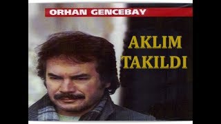 ORHAN GENCEBAY  AKLIM TAKILDI [upl. by Budd816]