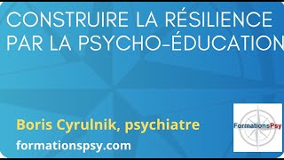 Cyrulnik  Construire la résilience par la psychoéducation  sur FormationsPsy [upl. by Ised]