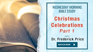 Christmas Celebrations 1  Morning Bible Study Encore Presentation Dr Frederick Price 12424 [upl. by Ydnys158]