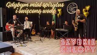 SZYBKIE CHŁOPY  Gdybym miał spirytus i święconą wodę  koncert Złote Gody w gm Sadowie [upl. by Kermy175]