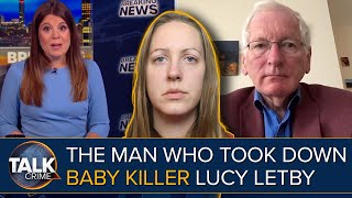 Lucy Letby EXCLUSIVE The Man Who Took Down Evil and Depraved Baby Murdering Killer Nurse [upl. by Hamas]