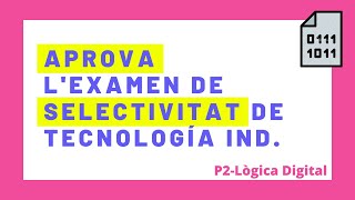 ✅✅ APROVAR lexamen de SELECTIVITAT de Tecnologia Industrial ✅ 2 de 3 Lògica Digital ✅ Estructura [upl. by Ingvar]