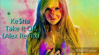 Kesha  Take It Off Alex Remix [upl. by Brady]