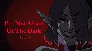 Im Not Afraid Of The Dark Part 49 [upl. by Oballa]