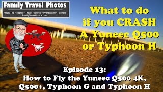 Episode 13  What to Do if You CRASH a Yuneec Q500 Q5004K or Typhoon H Drone [upl. by Annocahs]