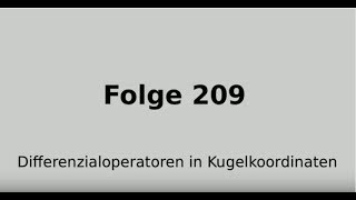 Differenzialoperatoren in Kugelkoordinaten Gradient Divergenz Rotation Laplaceop Folge 209 [upl. by Viviene]