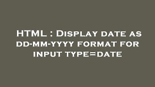 HTML  Display date as ddmmyyyy format for input typedate [upl. by Pelmas488]