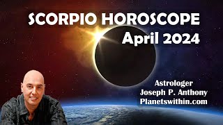 Scorpio Horoscope April 2024  Astrologer Joseph P Anthony [upl. by Osbourn419]