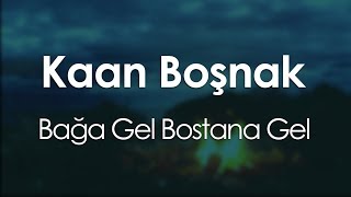 Kaan Boşnak  Bağa Gel Bostana Gel [upl. by Doykos]