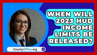 When Will 2023 HUD Income Limits Be Released  CountyOfficeorg [upl. by Laerol896]