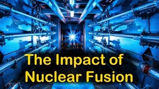 The Impact of Nuclear Fusion [upl. by Eigger374]