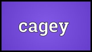 Cagey Meaning [upl. by Stickney]