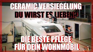 Wohnmobil Pflege Keramik Versiegelung beim Wohnmobil die Ultimative Autopflege Innen und Außen [upl. by Ahsotal]