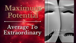 Maximum Potential From Average To Extraordinary [upl. by Alduino]