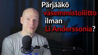 Pärjääkö vasemmistoliitto ilman Li Anderssonia [upl. by Freedman247]