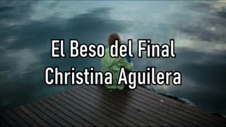 Christina Aguilera  El Beso Del Final [upl. by Budding]