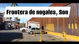 Nogales sonora🇲🇽🇺🇸📽🎥 [upl. by Wilson]