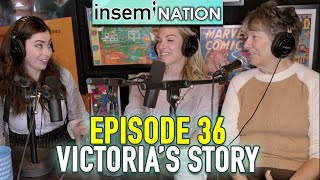 Insemination Episode 36 Victoria’s Story [upl. by Khajeh]