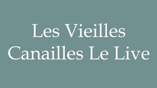 How to Pronounce Les Vieilles Canailles Le Live The Old Scoundrels The Live in French [upl. by Croteau]