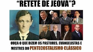 Pentecostais Clássicos sobre o RETETÉ DE JEOVÁ [upl. by Nwavahs]