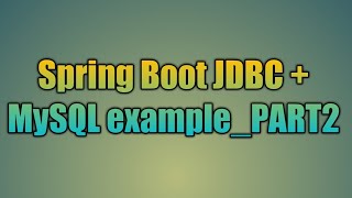 79Spring Boot JDBC  MySQL examplePART2 [upl. by Pinto]