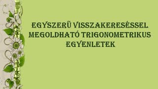 EGYSZERŰ VISSZAKERESÉSSEL MEGOLDHATÓ TRIGONOMETRIKUS EGYENLETEK MEGOLDÁSA [upl. by Constancia255]