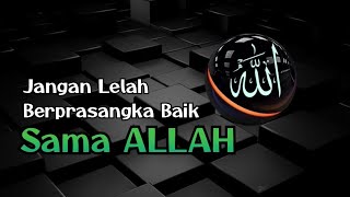 Jangan Lelah Berprasangka Baik Sama Allah [upl. by Nebe]