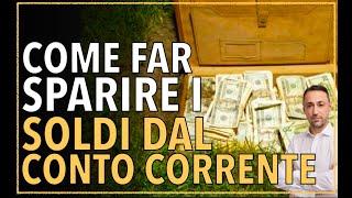 4 Modi per far sparire i soldi dal conto corrente in Banca [upl. by Nireves]